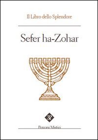 Sefer ha Zohar. Il Libro dello Splendore Sefer ha Zohar. Il Libro dello Splendore