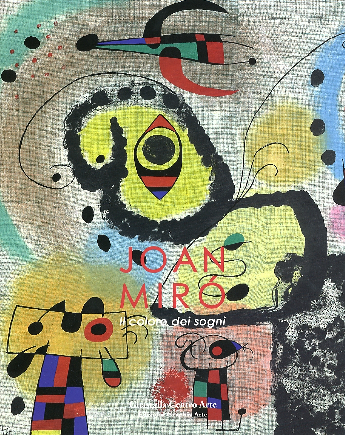 Joan Mirò. Il Colore dei Sogni Joan Mirò. Il Colore dei Sogni