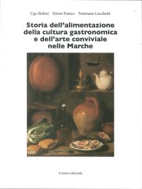 Storia Dell'Alimentazione della Cultura Gastronomica e Dell'Arte Conviviale nelle Marche