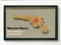 Maurice Henry. Une poétique de l'humour. [Ediz. italiana e francese]