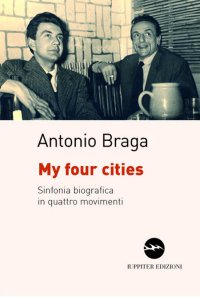 My four cities. Sinfonia biografica in quattro movimenti