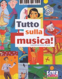Tutto sulla musica. Guida illustrata all'arte dei suoni. Con CD-Audio