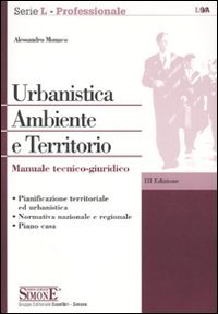 Urbanistica. Ambiente e Territorio. Manuale Tecnico-Giuridico