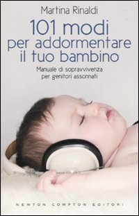 101 Modi per Addormentare il Tuo Bambino. Manuale di Sopravvivenza per Genitori Assonnati 101 Modi per Addormentare il Tuo Bambino. Manuale di Sopravvivenza per Genitori Assonnati