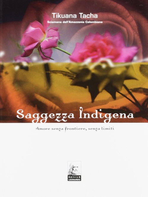 Saggezza indigena. Amore senza frontiere, senza limiti Saggezza indigena. Amore senza frontiere, senza limiti