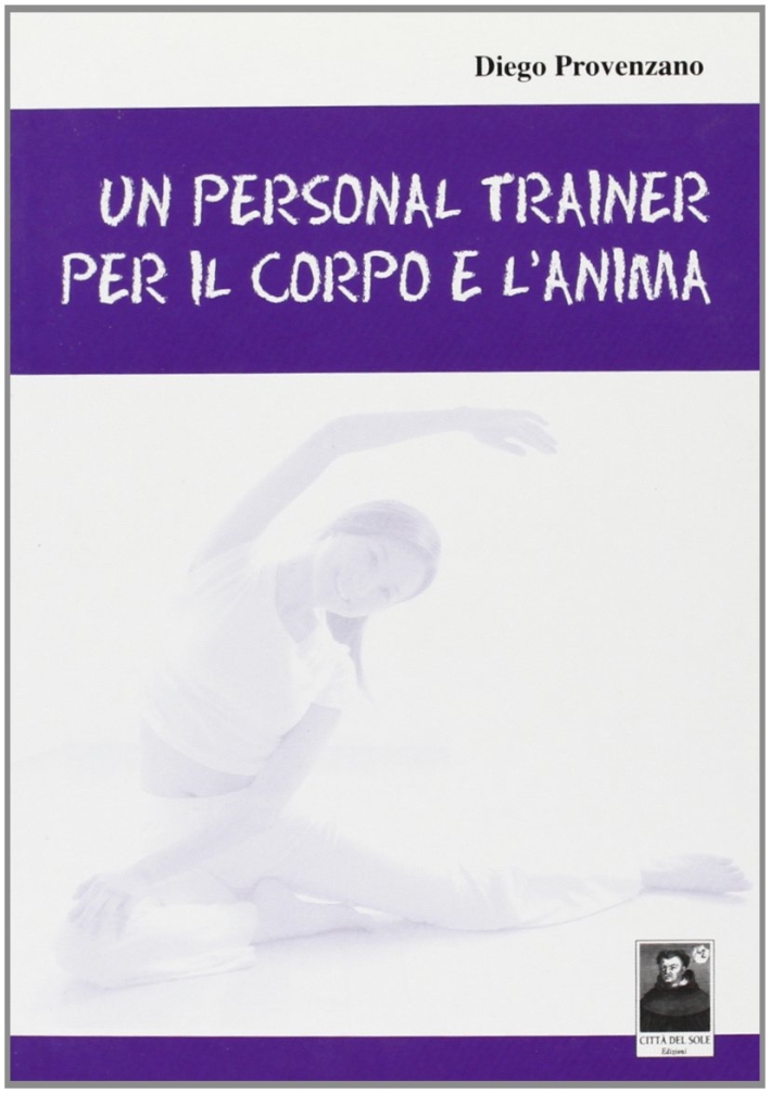 Un personal trainer per il corpo e l'anima Un personal trainer per il corpo e l'anima