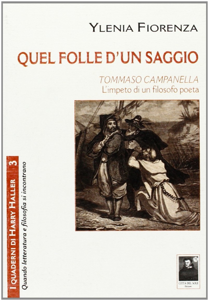 Quel folle d'un saggio. Tommaso Campanella, l'impeto di un filosofo poeta Quel folle d'un saggio. Tommaso Campanella, l'impeto di un filosofo poeta