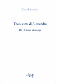 Thais, etera di Alessandro. Da Plutarco ai manga Thais, etera di Alessandro. Da Plutarco ai manga