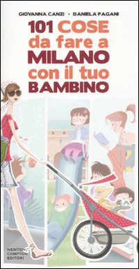101 cose da fare a Milano con il tuo bambino 101 cose da fare a Milano con il tuo bambino