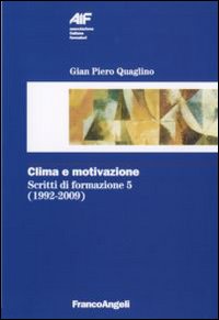 Scritti di formazione (1992-2009). Vol. 5: Clima e motivazione Scritti di formazione (1992-2009). Vol. 5: Clima e motivazione