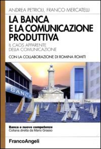 La banca e la comunicazione produttiva. Il caos apparente della comunicazione La banca e la comunicazione produttiva. Il caos apparente della comunicazione