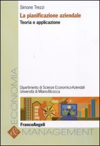 La pianificazione aziendale. Teoria e applicazione La pianificazione aziendale. Teoria e applicazione