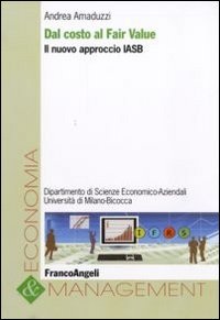 Dal costo al fair value. Il nuovo approccio IASB Dal costo al fair value. Il nuovo approccio IASB