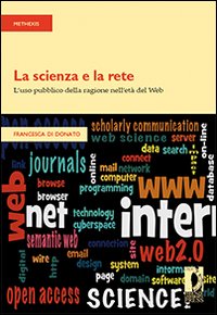 La scienza e la rete. L'uso pubblico della ragione nell'età del web La scienza e la rete. L'uso pubblico della ragione nell'età del web
