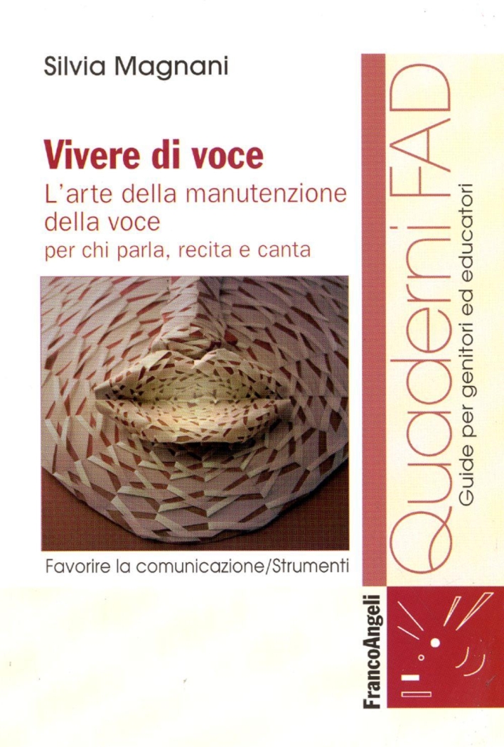 Vivere di voce. L'arte della manutenzione della voce per chi parla, recita e canta Vivere di voce. L'arte della manutenzione della voce per chi parla, recita e canta