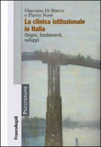 La clinica istituzionale in Italia. Origini, fondamenti e sviluppi La clinica istituzionale in Italia. Origini, fondamenti e sviluppi