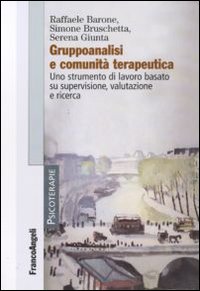 Gruppoanalisi e comunità terapeutiche. Uno strumento di lavoro basato su supervisione, valutazione e ricerca Gruppoanalisi e comunità terapeutiche. Uno strumento di lavoro basato su supervisione, valutazione e ricerca