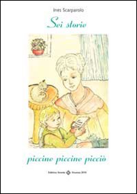 Sei storie piccine piccine picciò. Ediz. illustrata Sei storie piccine piccine picciò. Ediz. illustrata