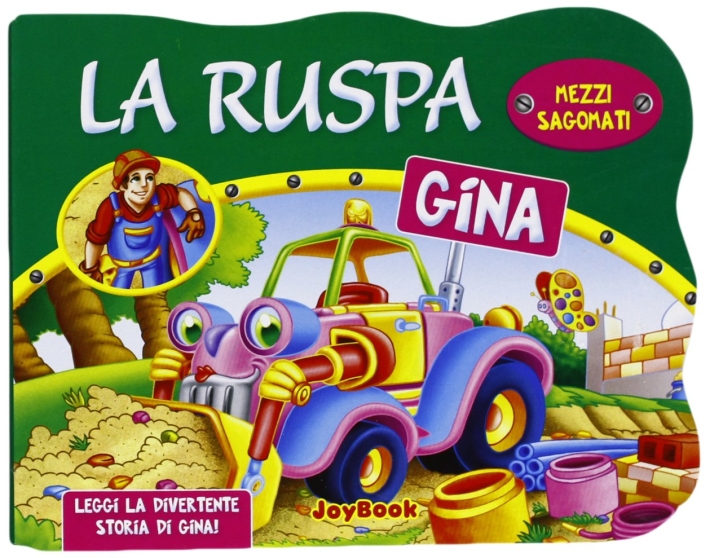 La ruspa Gina. Mezzi sagomati La ruspa Gina. Mezzi sagomati