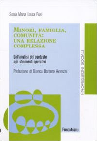 Minori, famiglia, comunità: una relazione complessa. Dall'analisi del contesto agli strumenti operativi Minori, famiglia, comunità: una relazione complessa. Dall'analisi del contesto agli strumenti operativi