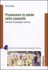 Promuovere la salute nella comunità. Elementi di pedagogia sanitaria Promuovere la salute nella comunità. Elementi di pedagogia sanitaria