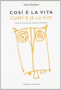 Così è la vita-Cussì 'e je la vite. Storia di animali, acque e foreste. Testo italiano e friulano