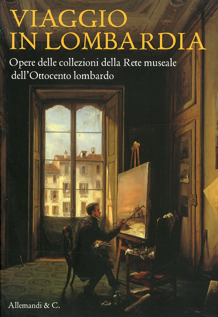 Viaggio in Lombardia. Opere della Collezione della Rete Museale dell'Ottocento Lombardo Viaggio in Lombardia. Opere della Collezione della Rete Museale dell'Ottocento Lombardo