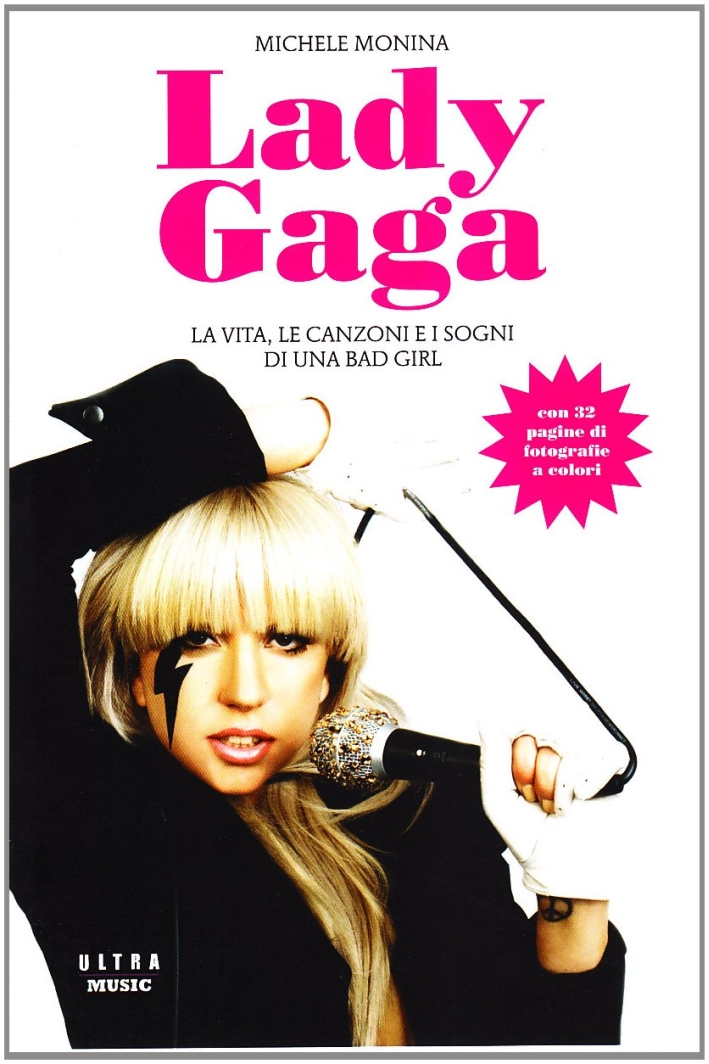 Lady Gaga. La vita, le canzoni e i sogni di una bad girl Lady Gaga. La vita, le canzoni e i sogni di una bad girl