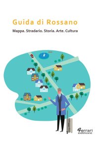 Guida di Rossano. Mappa, stradario, storia, arte, cultura