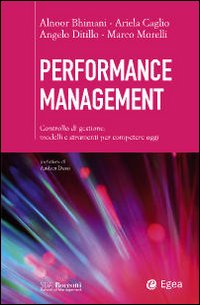 Performance management. Controllo di gestione: modelli e strumenti per competere oggi Performance management. Controllo di gestione: modelli e strumenti per competere oggi