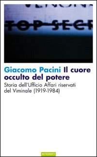 Il cuore occulto del potere. Storia dell'ufficio affari riservati del Viminale (1919-1984) Il cuore occulto del potere. Storia dell'ufficio affari riservati del Viminale (1919-1984)