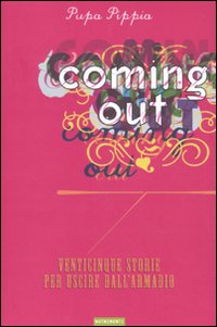 Coming out. Venticinque storie per uscire dall'armadio Coming out. Venticinque storie per uscire dall'armadio