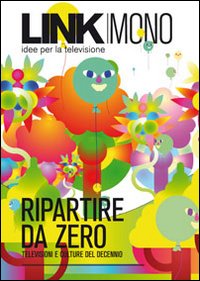 Link mono. Ripartire da zero. Televisioni e culture del decennio Link mono. Ripartire da zero. Televisioni e culture del decennio
