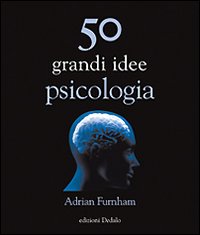 Cinquanta grandi idee di psicologia Cinquanta grandi idee di psicologia