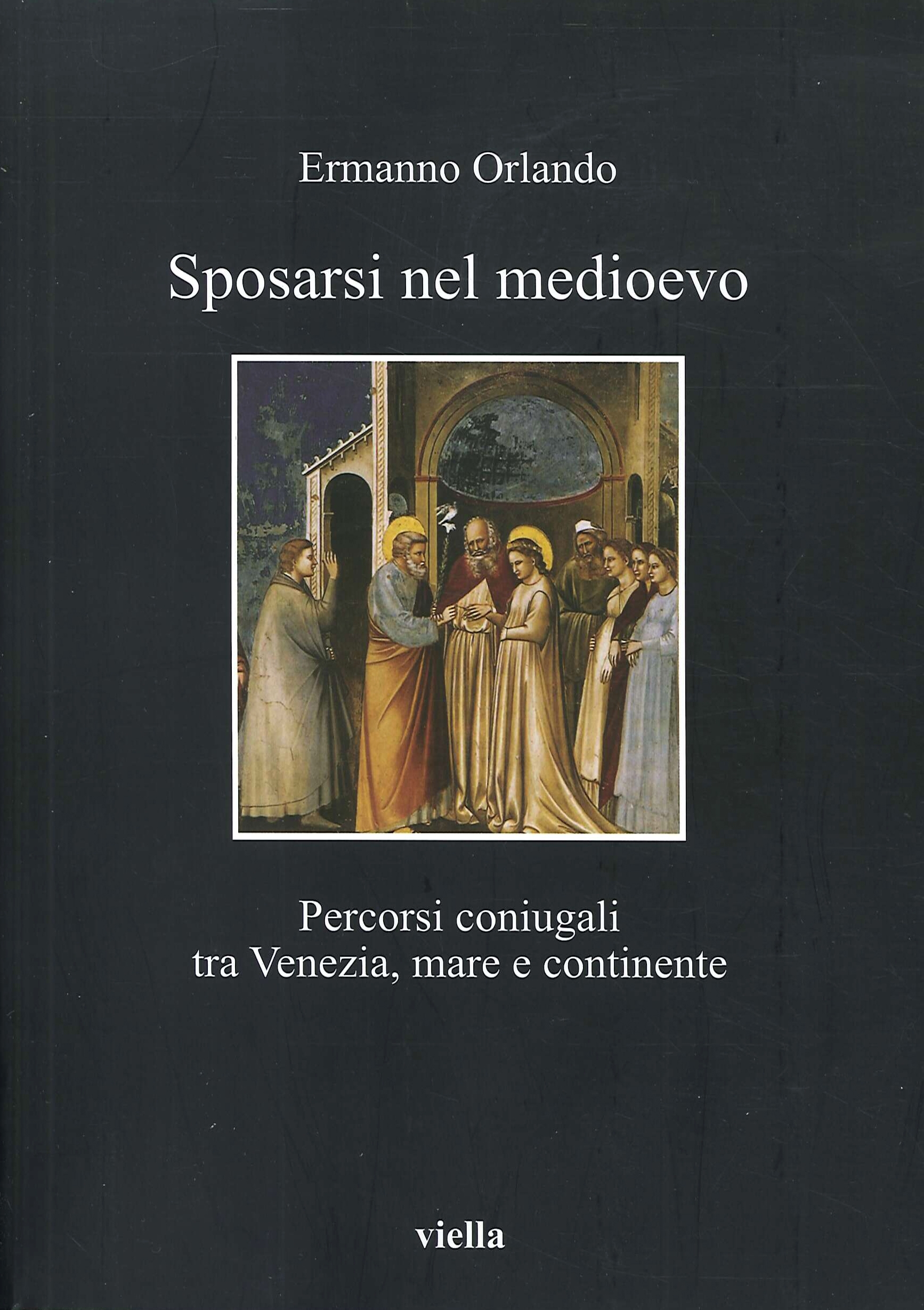 Sposarsi nel Medioevo. Percorsi coniugali tra Venezia, mare e continente Sposarsi nel Medioevo. Percorsi coniugali tra Venezia, mare e continente