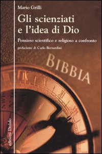 Gli scienziati e l'idea di Dio. Pensiero scientifico e religioso a confronto Gli scienziati e l'idea di Dio. Pensiero scientifico e religioso a confronto