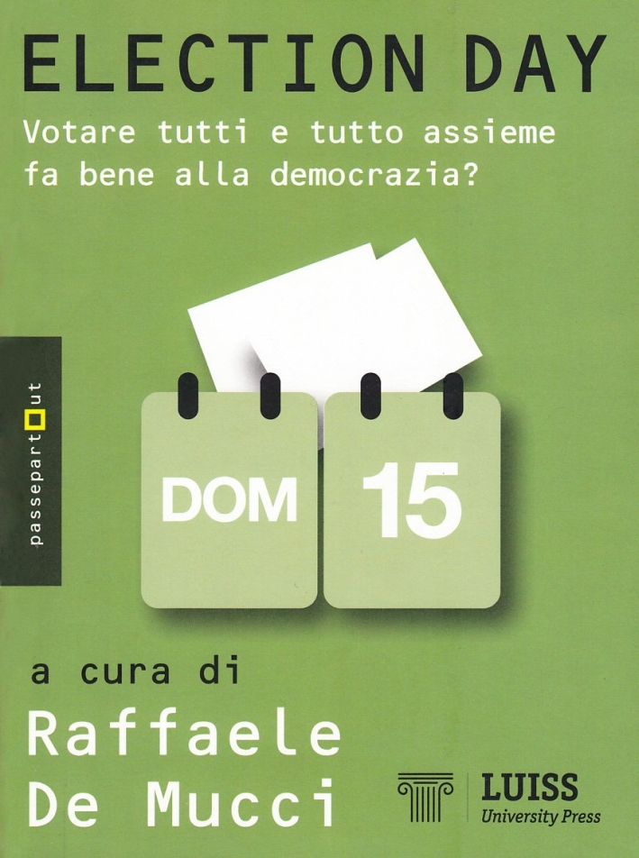 Election day. Votare tutti e tutto assieme fa bene alla democrazia? Election day. Votare tutti e tutto assieme fa bene alla democrazia?
