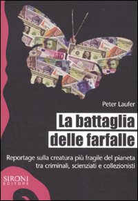 La battaglia delle farfalle. Reportage sulla creatura più fragile del pianeta tra criminali, scienziati e collezionisti La battaglia delle farfalle. Reportage sulla creatura più fragile del pianeta tra criminali, scienziati e collezionisti