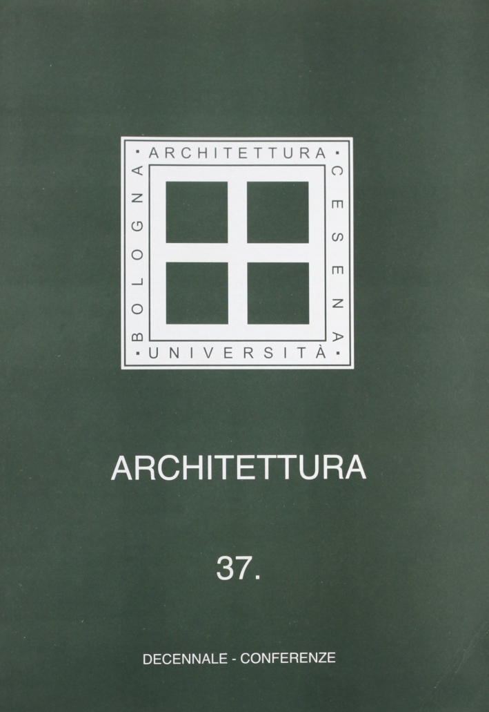 Architettura. Vol. 37: Decennale. Conferenze Architettura. Vol. 37: Decennale. Conferenze