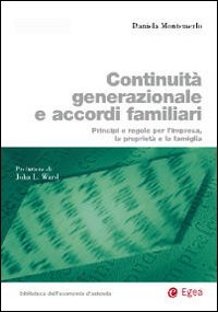 Continuità generazionale e accordi familiari. Principi e regole per l'impresa, la proprietà e la famiglia Continuità generazionale e accordi familiari. Principi e regole per l'impresa, la proprietà e la famiglia