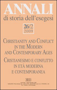 Annali di storia dell'esegesi (2009). Vol. 26/2: Cristianesimo e conflitto in età moderna e contemporanea Annali di storia dell'esegesi (2009). Vol. 26/2: Cristianesimo e conflitto in età moderna e contemporanea