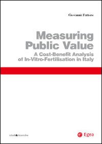 Measuring public value. A cost benefit analysis of in vitro fertilisation in Italy Measuring public value. A cost benefit analysis of in vitro fertilisation in Italy