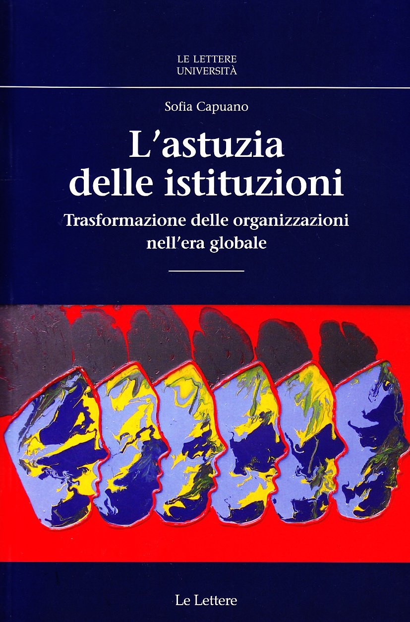L'astuzia delle istituzioni. Trasformazioni delle organizzazioni nell'era globale L'astuzia delle istituzioni. Trasformazioni delle organizzazioni nell'era globale