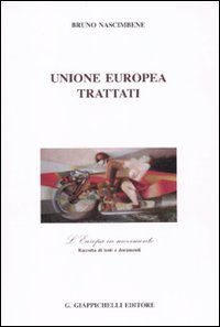 Unione Europea. Trattati. L'Europa in movimento. Raccolta di testi e documenti Unione Europea. Trattati. L'Europa in movimento. Raccolta di testi e documenti