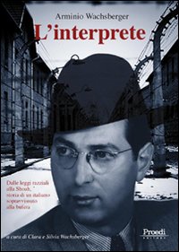 L'interprete. Dalle leggi razziali alla Shoah, storia di un italiano sopravvissuto alla bufera L'interprete. Dalle leggi razziali alla Shoah, storia di un italiano sopravvissuto alla bufera