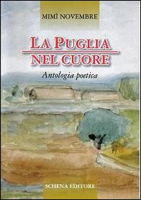 La Puglia nel cuore. Antologia poetica La Puglia nel cuore. Antologia poetica