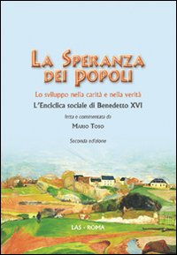 La speranza dei popoli. Lo sviluppo nella carità e nella verità. L'enciclica sociale di Benedetto XVI La speranza dei popoli. Lo sviluppo nella carità e nella verità. L'enciclica sociale di Benedetto XVI
