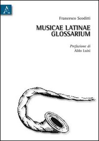 Musicae latinae glossarium. Ediz. italiana Musicae latinae glossarium. Ediz. italiana