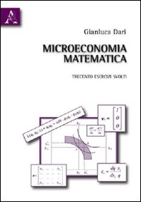 Microeconomia matematica. Trecento esercizi svolti Microeconomia matematica. Trecento esercizi svolti