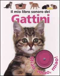 Il mio libro sonoro dei gattini. Ediz. illustrata Il mio libro sonoro dei gattini. Ediz. illustrata